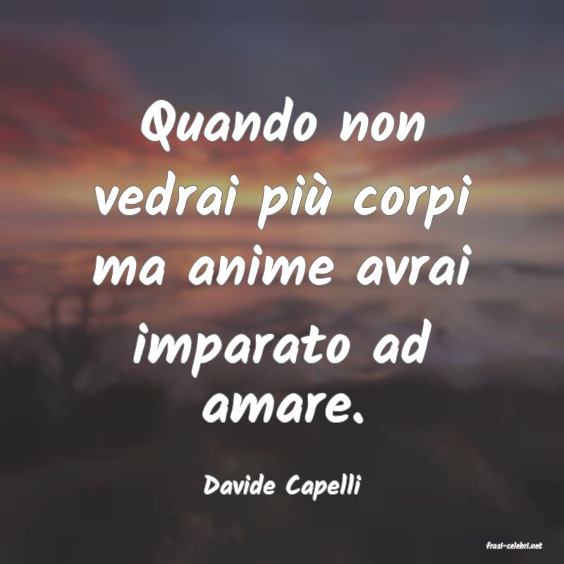 frasi di  Davide Capelli
