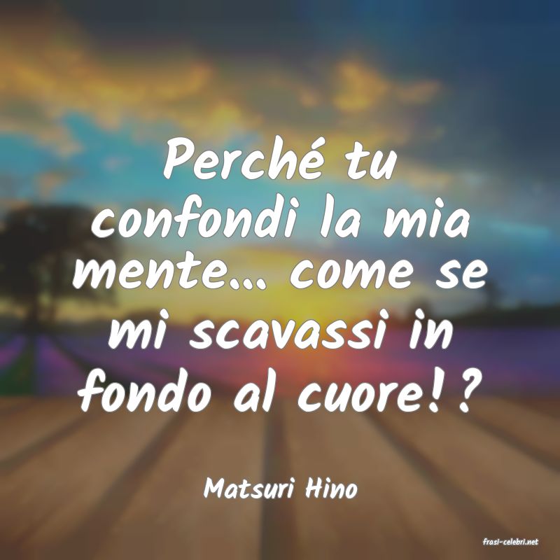 frasi di  Matsuri Hino
