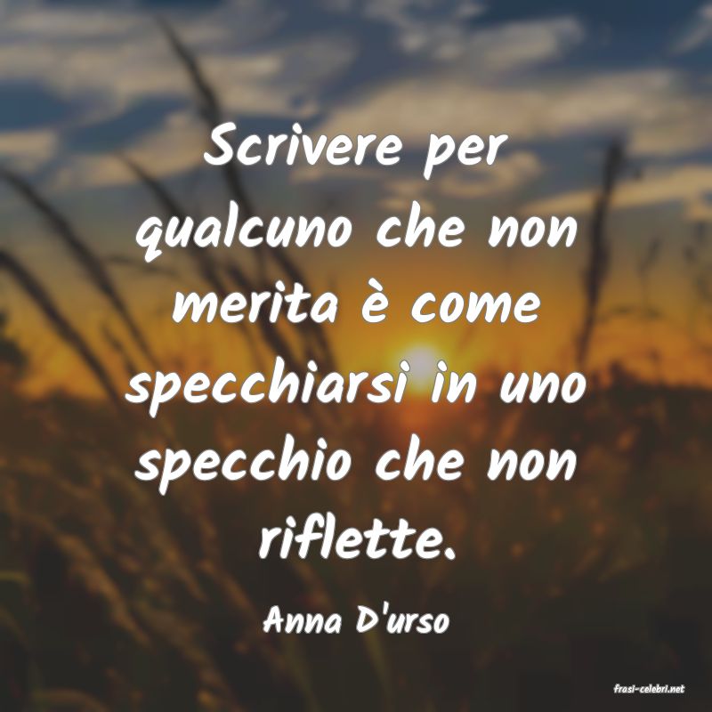 frasi di  Anna D'urso
