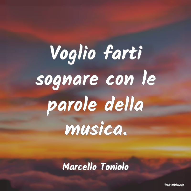 frasi di  Marcello Toniolo

