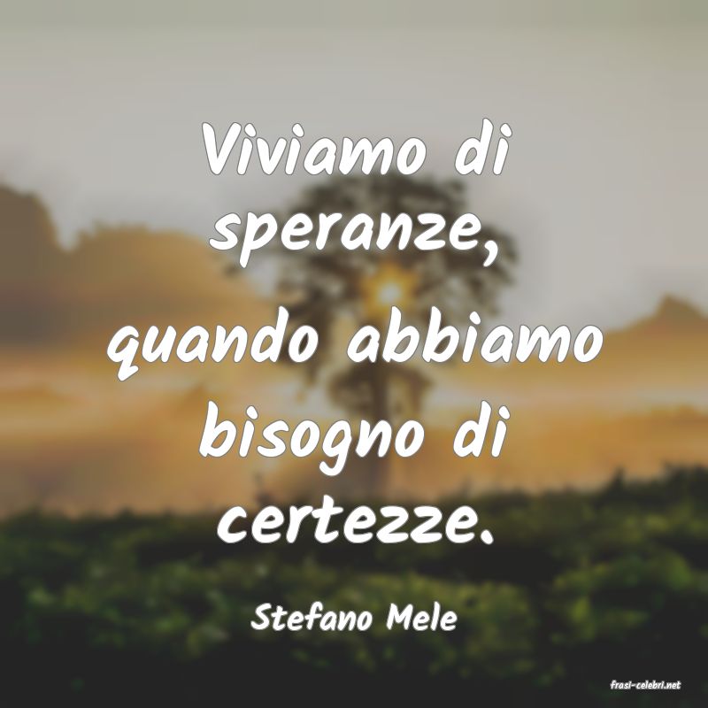 frasi di  Stefano Mele
