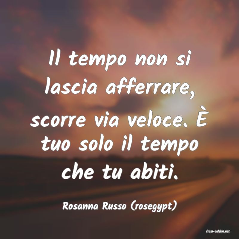 frasi di  Rosanna Russo (rosegypt)
