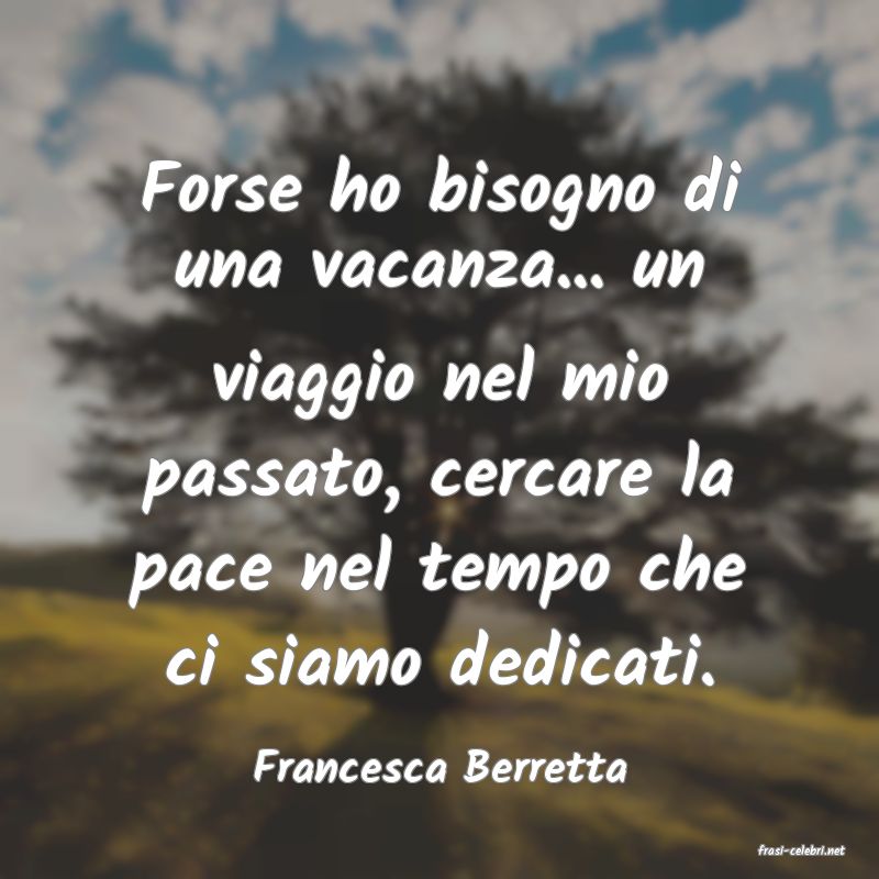 frasi di  Francesca Berretta
