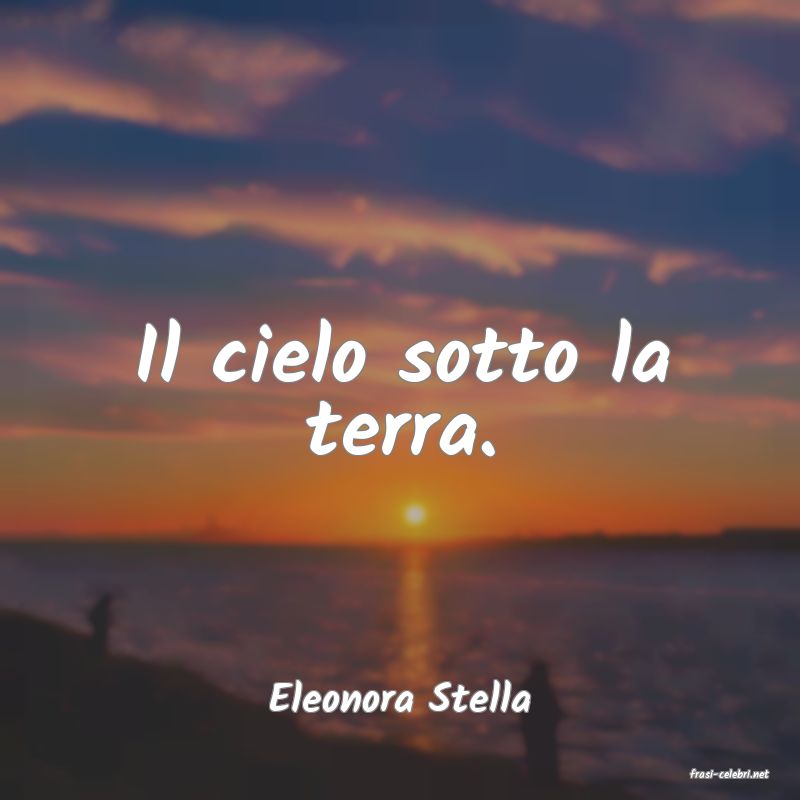frasi di  Eleonora Stella
