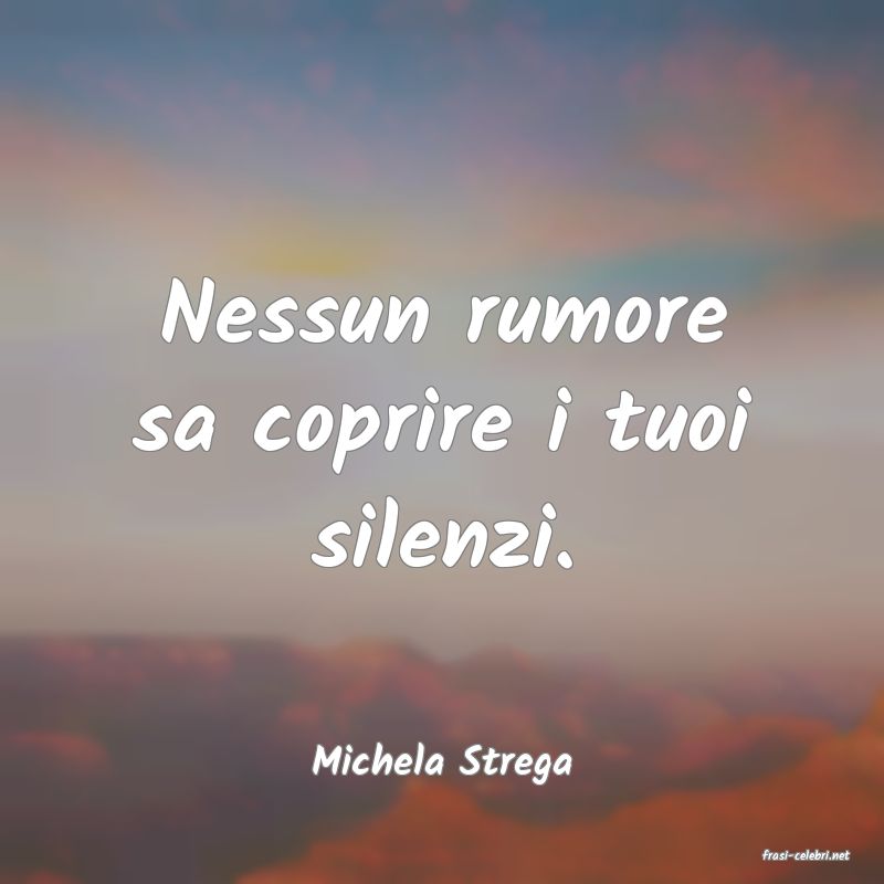 frasi di  Michela Strega
