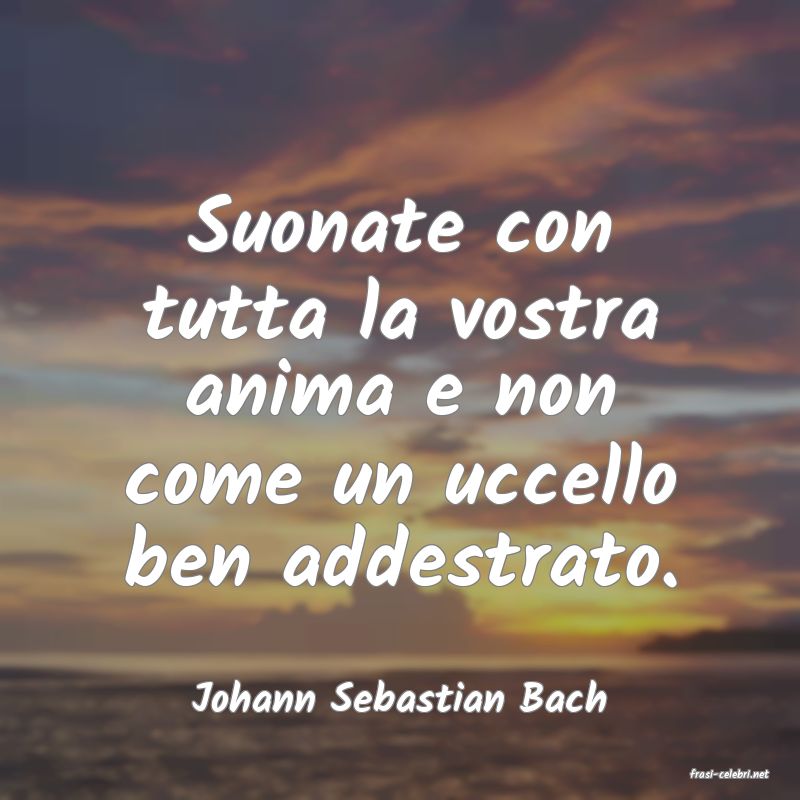 frasi di  Johann Sebastian Bach

