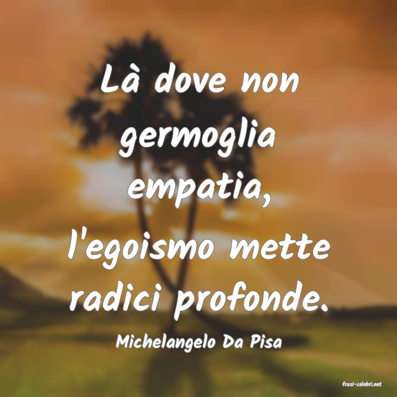 frasi di  Michelangelo Da Pisa
