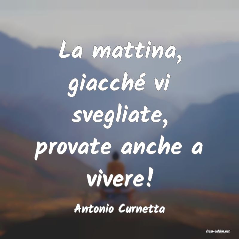 frasi di  Antonio Curnetta
