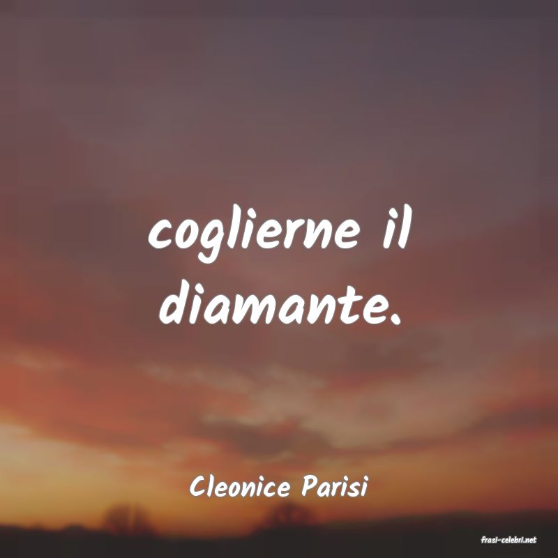 frasi di  Cleonice Parisi

