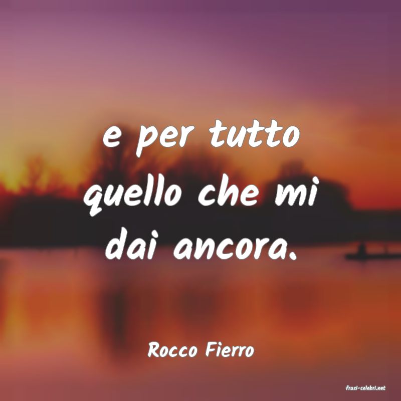 frasi di  Rocco Fierro
