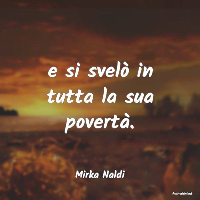 frasi di  Mirka Naldi
