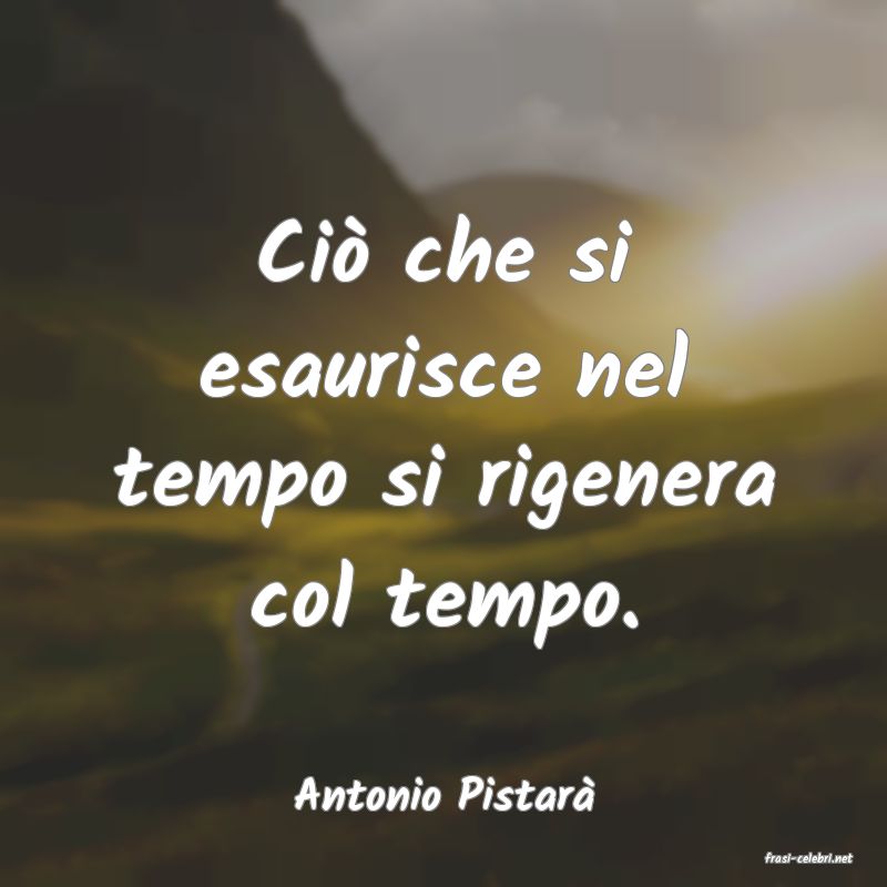 frasi di Antonio Pistar
