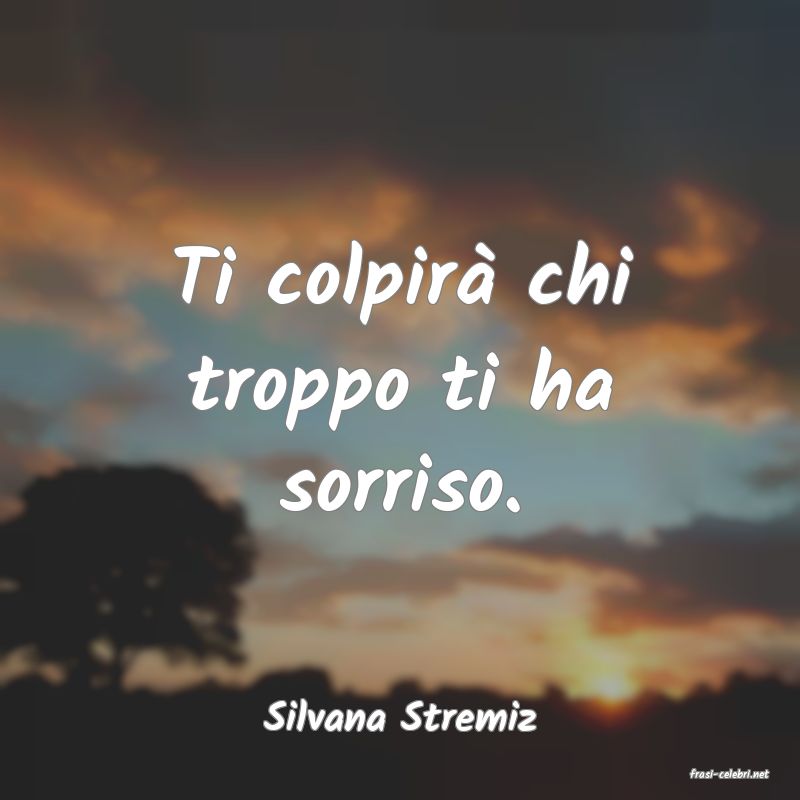 frasi di Silvana Stremiz