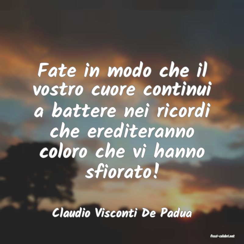frasi di  Claudio Visconti De Padua
