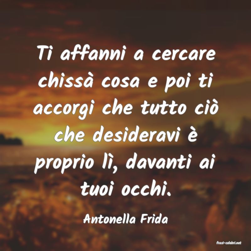 frasi di  Antonella Frida
