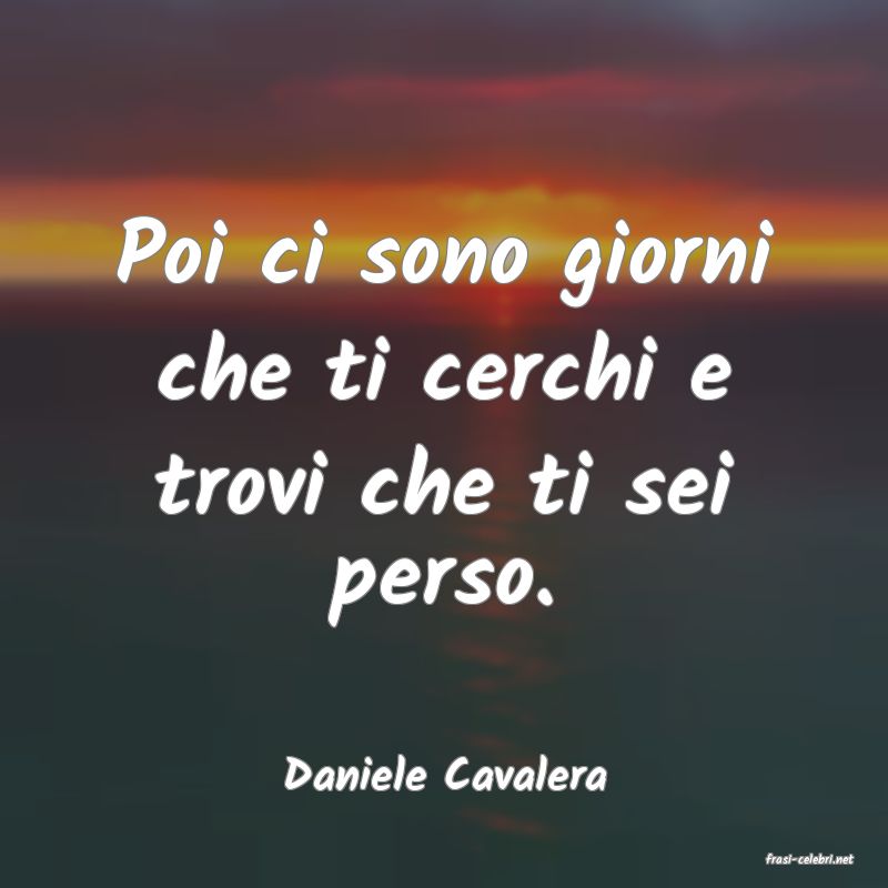frasi di  Daniele Cavalera
