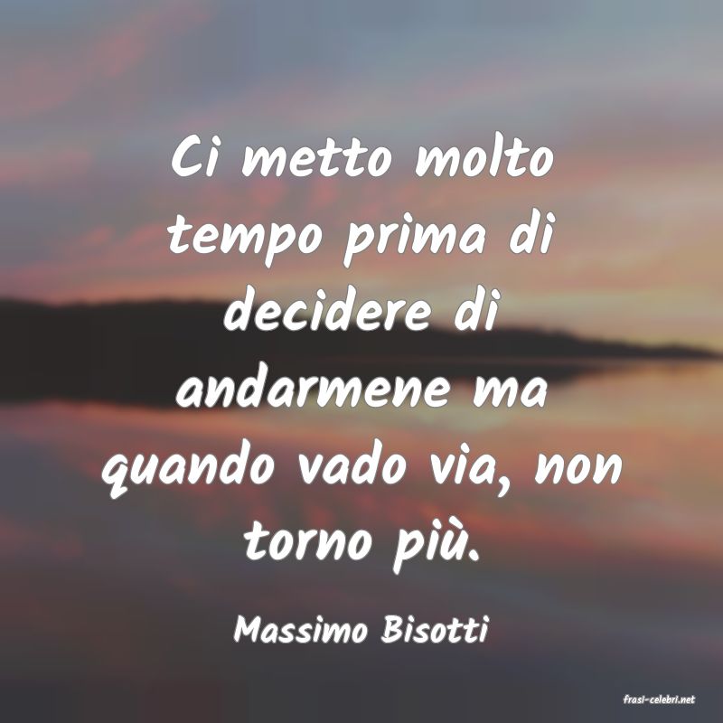 frasi di  Massimo Bisotti

