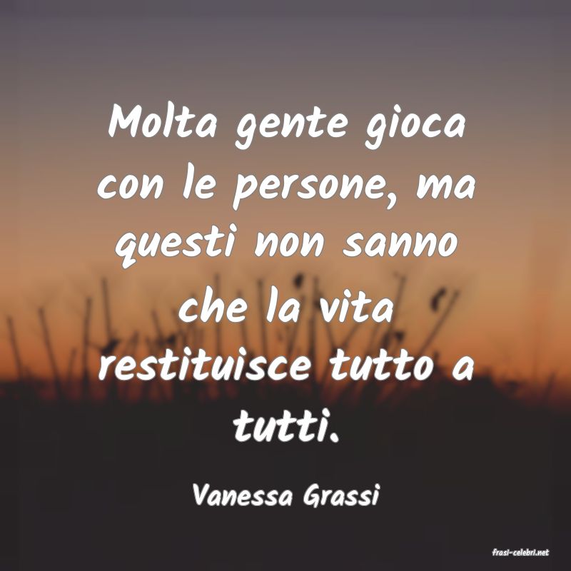 frasi di  Vanessa Grassi
