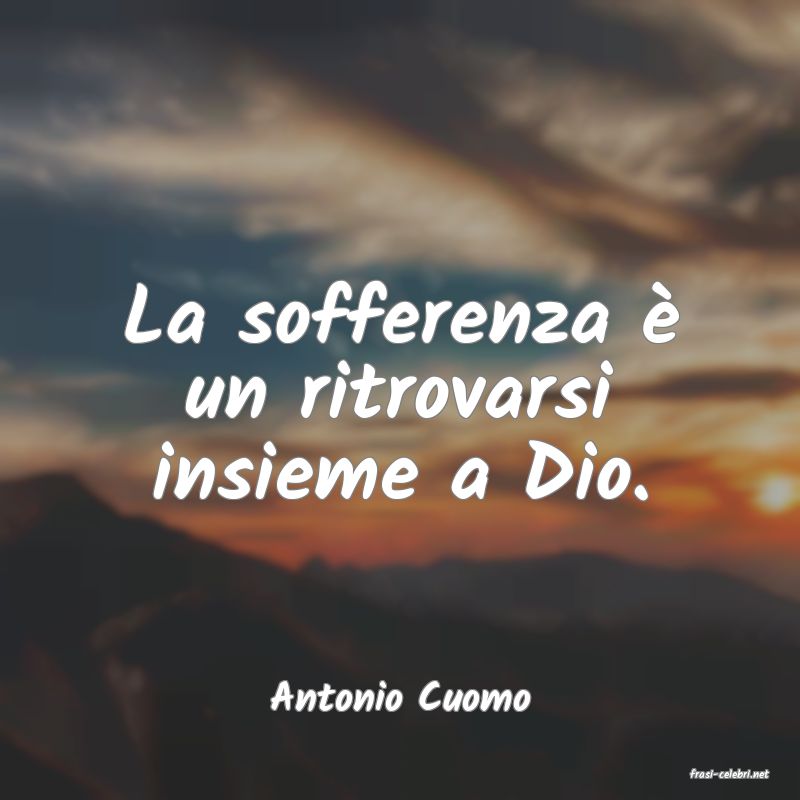frasi di  Antonio Cuomo
