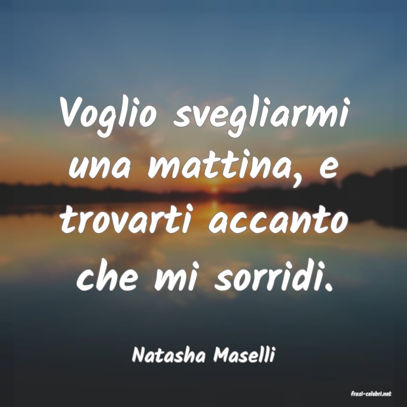 frasi di  Natasha Maselli
