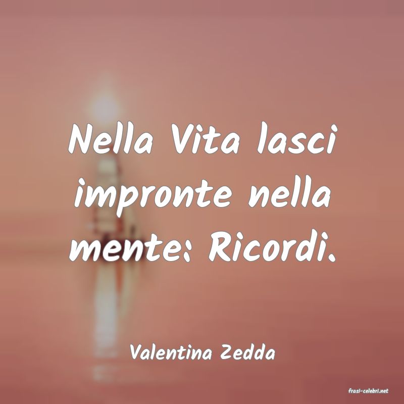 frasi di  Valentina Zedda
