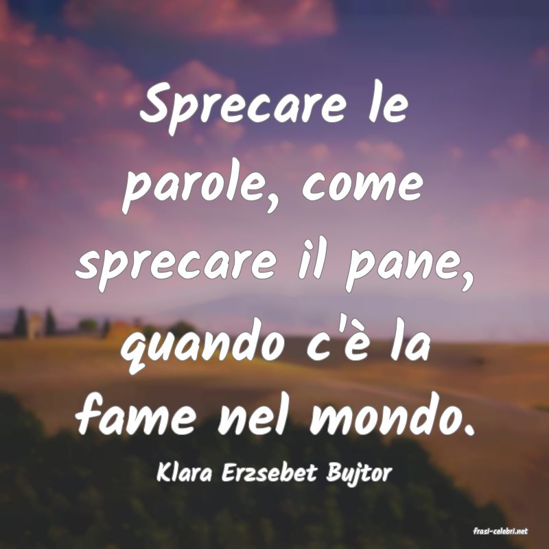 frasi di  Klara Erzsebet Bujtor
