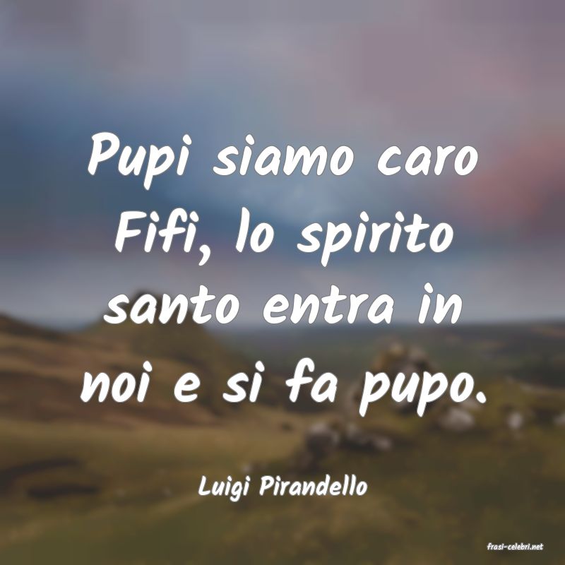 frasi di  Luigi Pirandello

