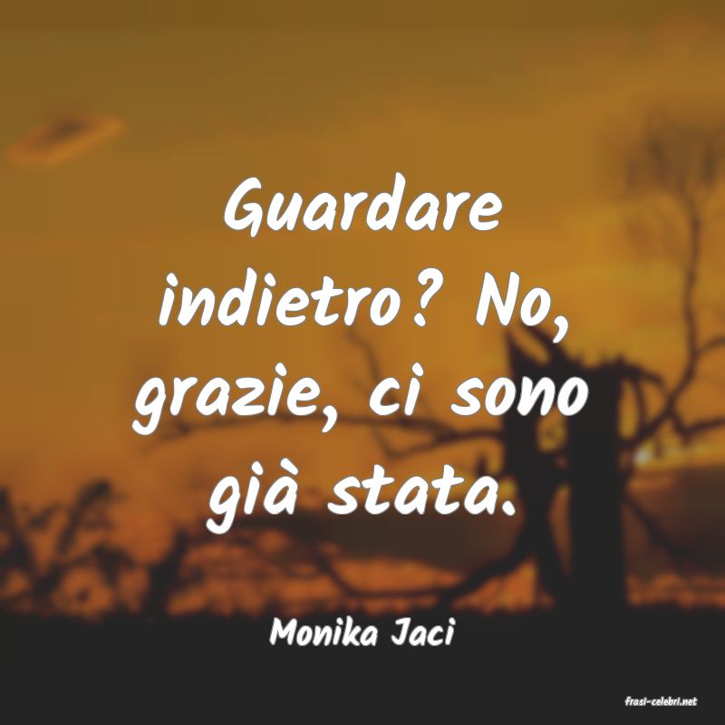 frasi di  Monika Jaci
