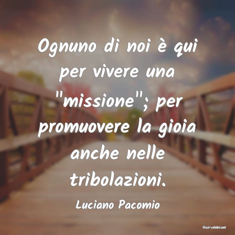 frasi di  Luciano Pacomio
