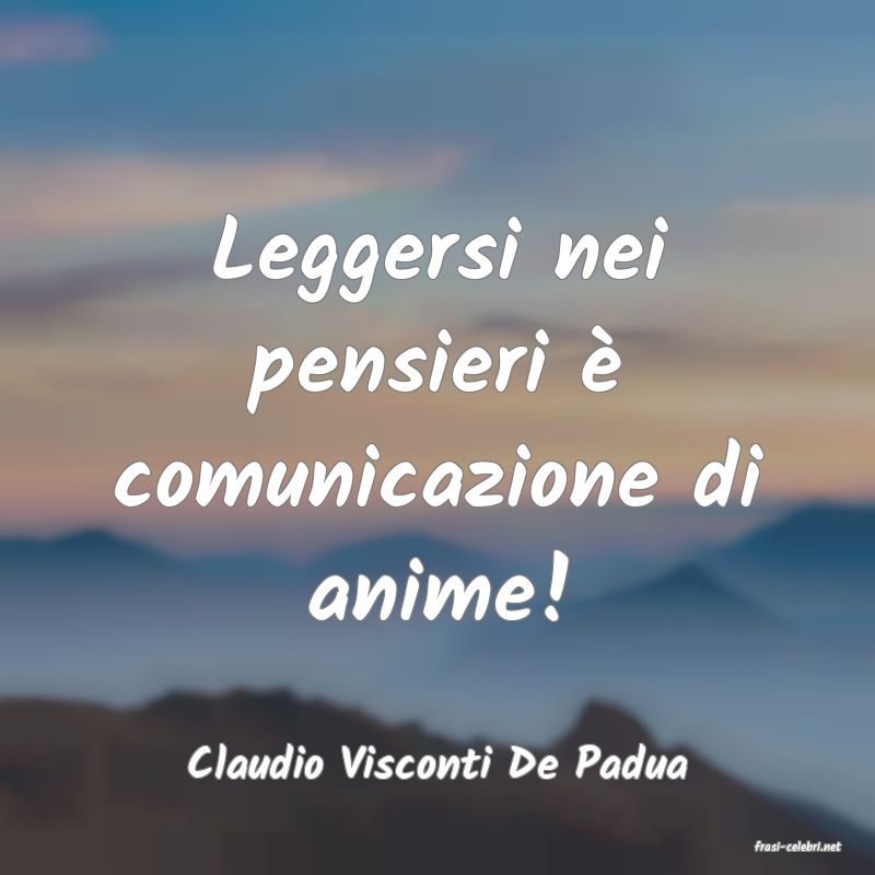 frasi di  Claudio Visconti De Padua
