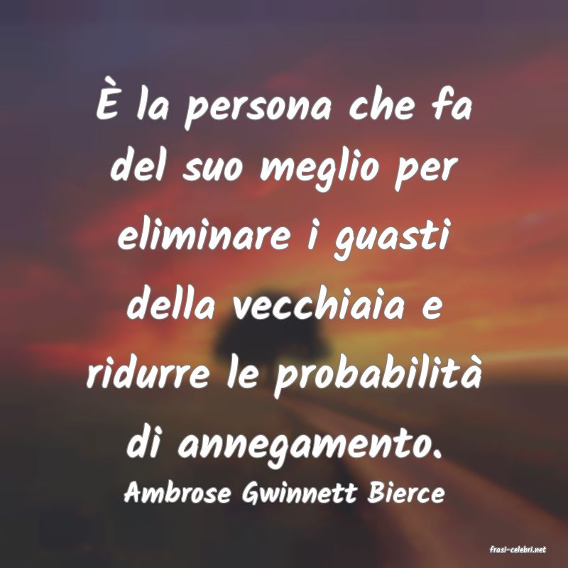 frasi di  Ambrose Gwinnett Bierce
