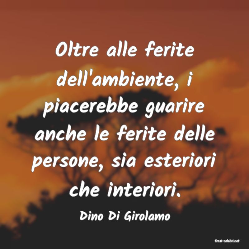 frasi di  Dino Di Girolamo
