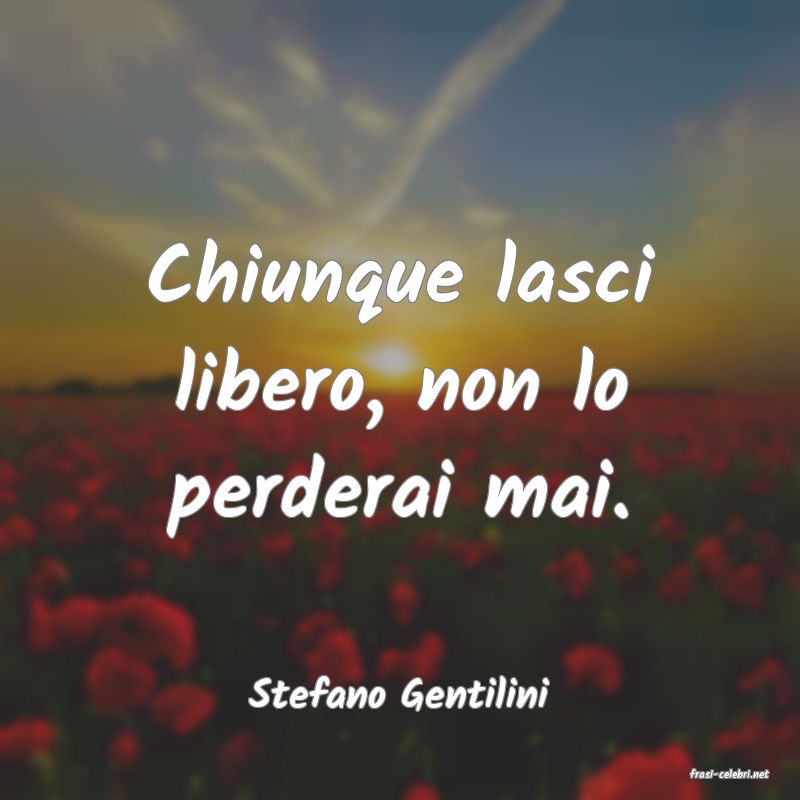 frasi di  Stefano Gentilini

