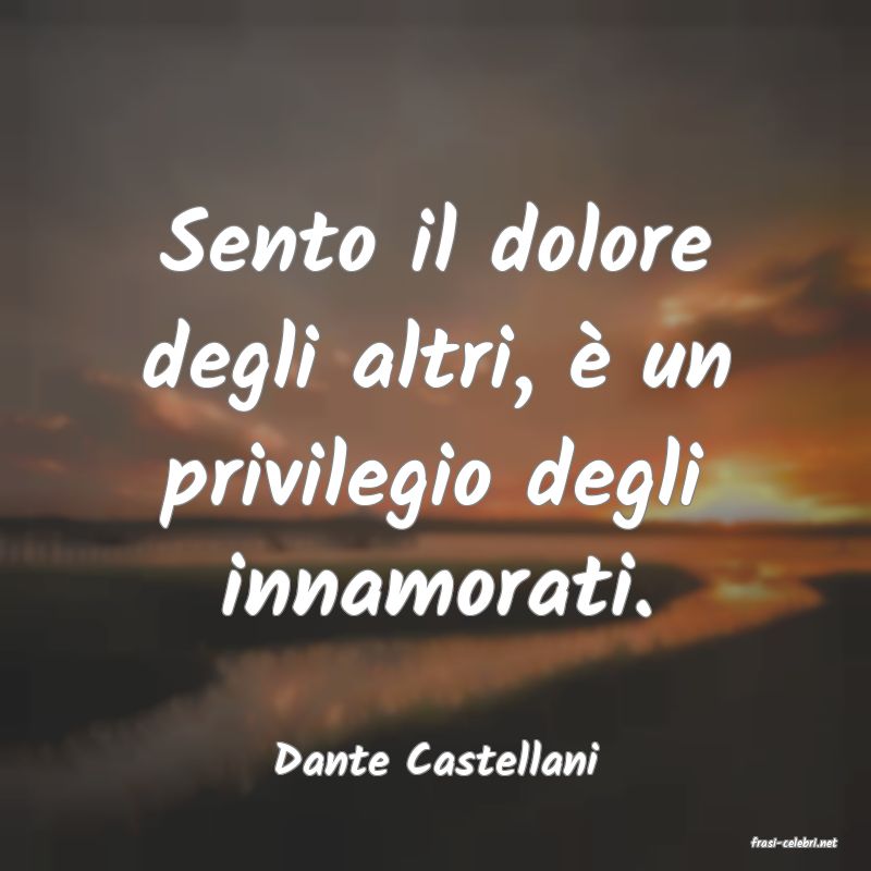 frasi di  Dante Castellani
