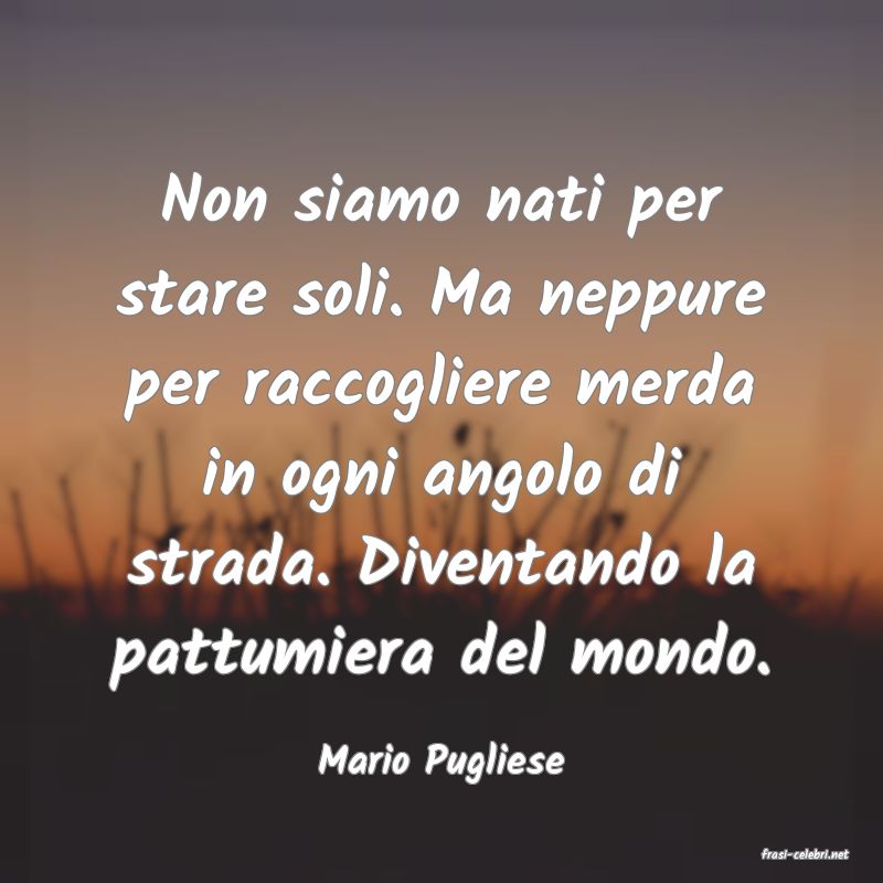 frasi di  Mario Pugliese

