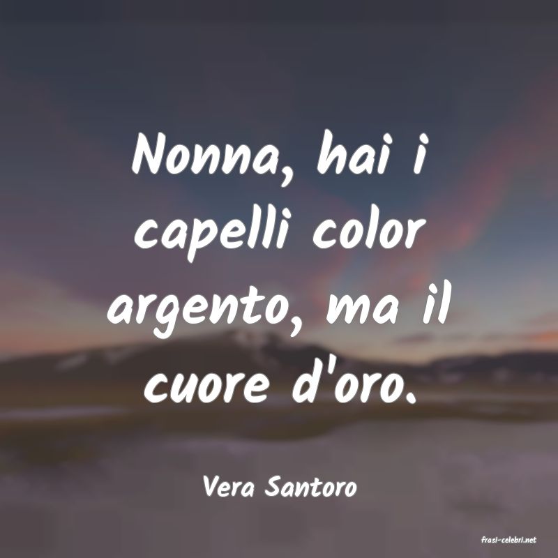 frasi di  Vera Santoro
