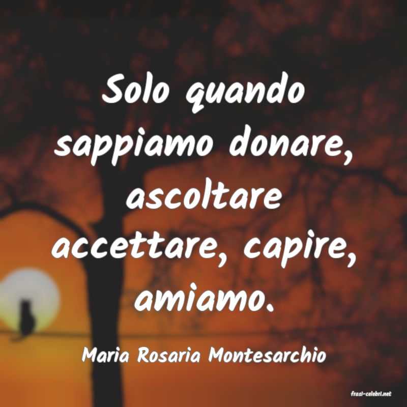 frasi di  Maria Rosaria Montesarchio
