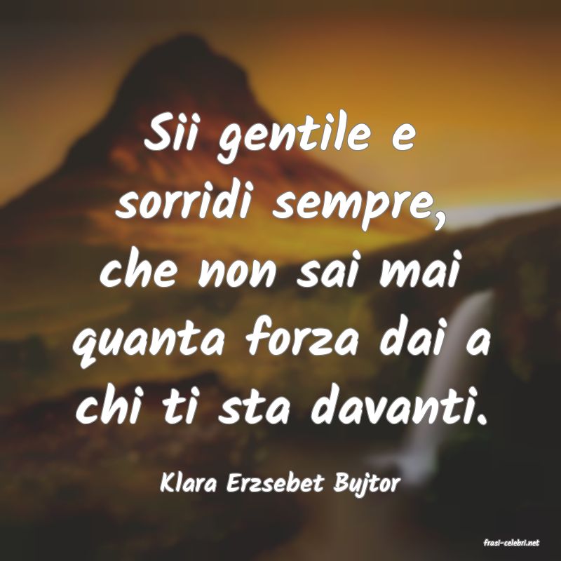 frasi di  Klara Erzsebet Bujtor
