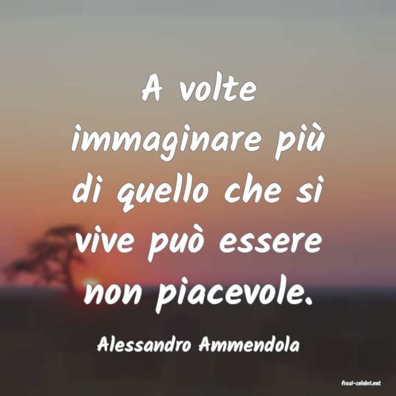 frasi di  Alessandro Ammendola

