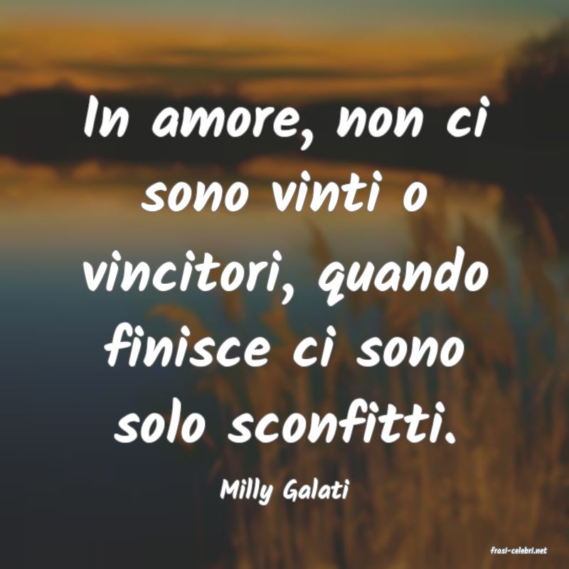 frasi di  Milly Galati
