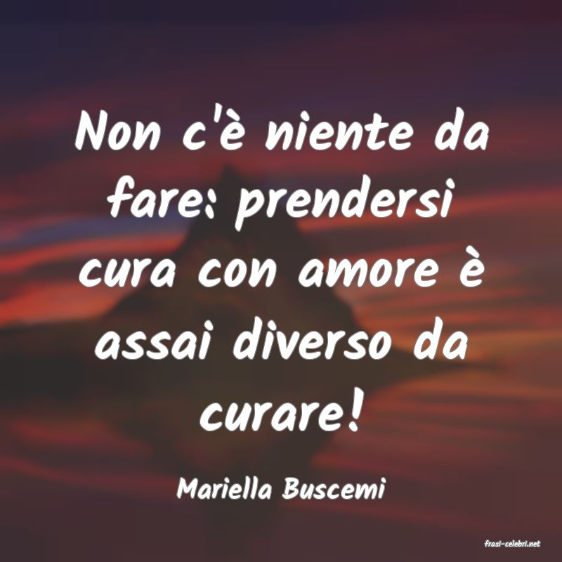 frasi di  Mariella Buscemi
