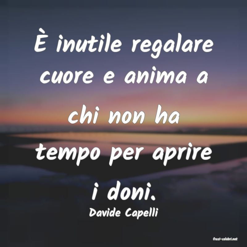 frasi di  Davide Capelli
