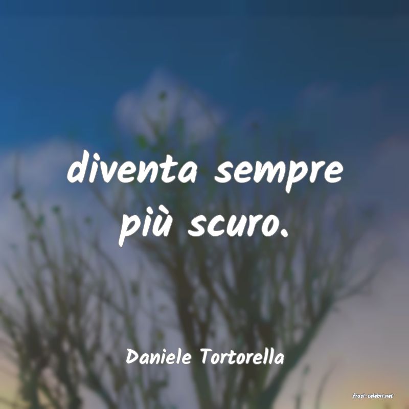 frasi di  Daniele Tortorella
