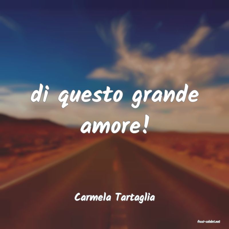 frasi di  Carmela Tartaglia
