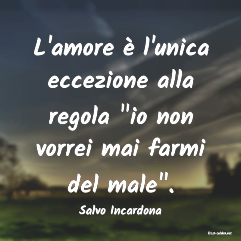 frasi di  Salvo Incardona
