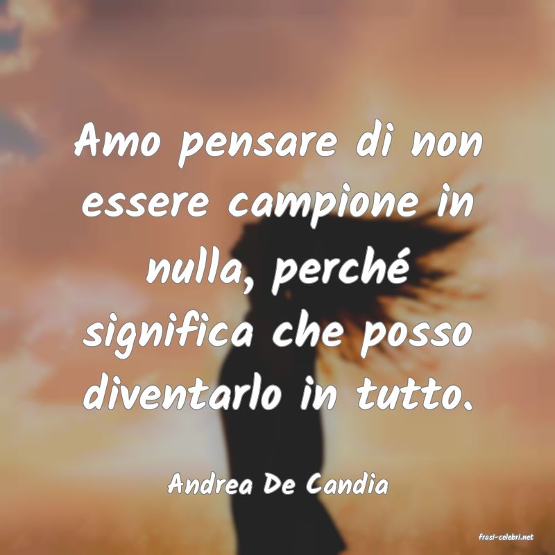 frasi di  Andrea De Candia
