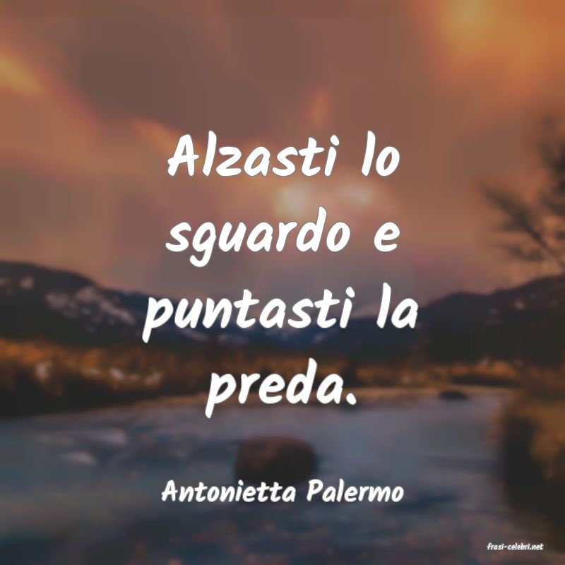 frasi di  Antonietta Palermo
