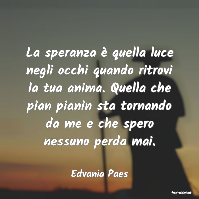 frasi di  Edvania Paes
