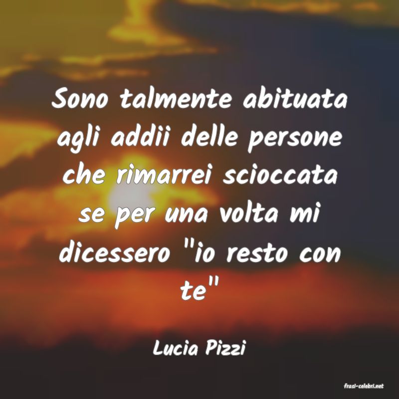 frasi di  Lucia Pizzi
