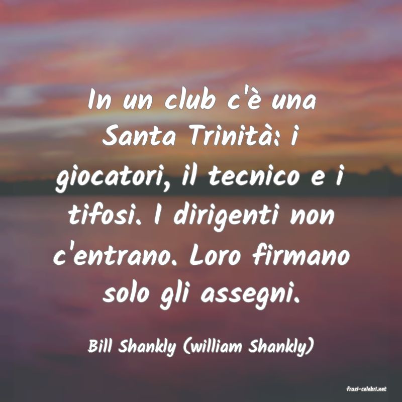 frasi di  Bill Shankly (william Shankly)
